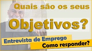 Quais são os seus objetivos Entrevista de emprego [upl. by Elga418]