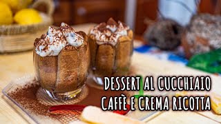 DESSERT AL CUCCHIAIO quotCAFFÈ E CREMA RICOTTAquot [upl. by Dnalyk]