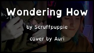 Scruffpuppie  Wondering How  Cover by Auri [upl. by Georgi]