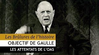 Les Brûlures de lHistoire  Objectif de Gaulle  les attentats de lOAS jusquen 1965 [upl. by Millian]