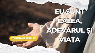 Eu sunt Calea Adevărul și Viața  Evanghelia după Ioan Cap15127  Itinerar biblic [upl. by Kermie933]