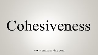 How To Say Cohesiveness [upl. by Viviana]