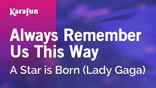 Always Remember Us This Way  A Star is Born Lady Gaga  Karaoke Version  KaraFun [upl. by Geminian]