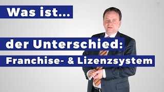 Was ist der Unterschied zwischen Franchise und Lizenzsystemen Definition [upl. by Etnahsal]