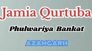 Jamia Qurtuba Phulwariya Bankat Azamgarh Ka Ek Khoobsoorat Nazm Ke Sath Ek Dilkash Manzar [upl. by Terrena787]