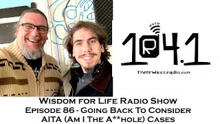 Wisdom For Life Radio Show Episode 86  Revisting AITA Cases and Making Ethical Judgements [upl. by Lokcin477]