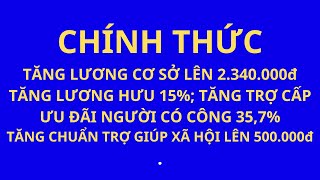 Chính thức tăng lương cơ sở lên 234k tăng lương hưu 15 tăng trợ cấp ưu đãi người có công 357 [upl. by Nnahteb]