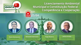 QUINTA COM DEBATE LICENCIAMENTO AMBIENTAL MUNICIPAL E CONSTITUIÇÃO FEDERAL COMPETÊNCIA E COOPERAÇÃO [upl. by Owen351]