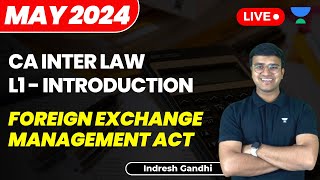 L1  Foreign Exchange Management Act  Introduction  CA Inter Law May 2024  Indresh Gandhi [upl. by Ai]