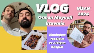 VLOG  Orman Meyveli Brownie  Okuduğum Yazdığım ve Aldığım Kitaplar  NİSAN 2024 [upl. by Jaquelyn]