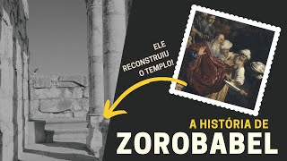 QUEM FOI ZOROBABEL A HISTÓRIA DE ZOROBABEL NA BÍBLIA [upl. by Nohtanoj432]