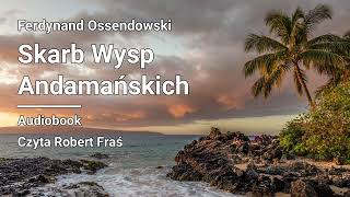 Ferdynand Ossendowski – Skarb Wysp Andamańskich  Audiobook [upl. by Anialram]