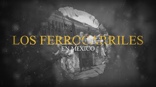 Los ferrocarriles en México a 160 años un recorrido histórico y visual [upl. by Amling]