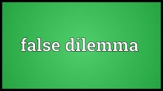 False dilemma Meaning [upl. by Blossom]