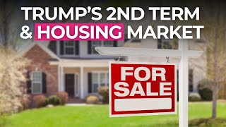 How will a Second Trump Term Impact the Housing Market [upl. by Toffic]