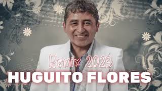 Huguito Flores  Mejores Temas  Enganchado [upl. by Marylin]