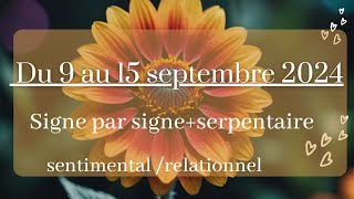 Semaine du 9 au 15 septembre 2024  signe par signe  serpentaire  sentimental  relationnel [upl. by Fadil463]