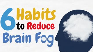 6 Smart habits to Reduce Brain Fog and Increase Mental Clarity [upl. by Cherrita]