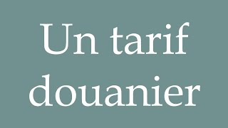 How to Pronounce Un tarif douanier A Rate customs officer Correctly in French [upl. by Evy]