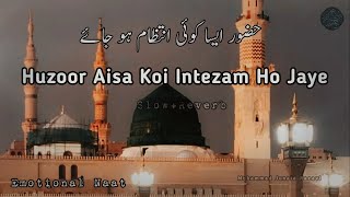 Huzoor Aisa Koi Intezam Ho Jaye ﷺ SlowedReverb Naat Shareef [upl. by Irisa885]