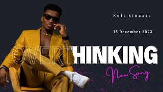 Kofi Kinaata  Overthinkinglyrics [upl. by Vedette]