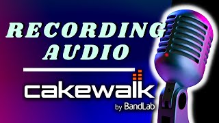 How to Record Audio in Cakewalk by Bandlab [upl. by Otsirc]