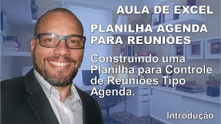 Excel 17  Agenda para Controle de Reuniões  Introdução [upl. by Ssalguod]