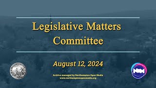 Legislative Matters Committee 81224 [upl. by Nanah]