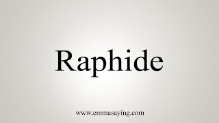 How To Say Raphide [upl. by Atirhs765]