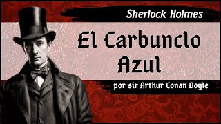 Arthur Conan Doyle  Sherlock Holmes  El Carbunclo Azul  Audiolibro completo  Voz humana [upl. by Sergent76]