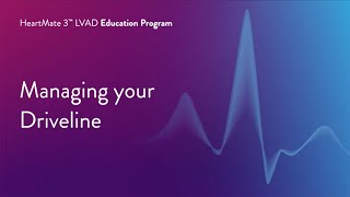 HeartMate 3 LVAD Patient Education Program  Part 10 of 17 Managing Your Driveline [upl. by Nasho11]