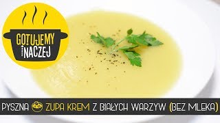 PYSZNA 🍲 ZUPA KREM Z BIAŁYCH WARZYW BEZ MLEKA [upl. by Aima54]