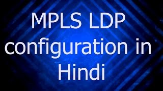 Mpls ldp configuration in hindi [upl. by Yelwar624]