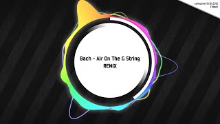 TPRMX Bach  Air On The G String REMIX [upl. by Leoj706]