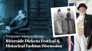 Threaded Realms Recap of the Riverside Dickens Festival amp Historical Fashion Discussion [upl. by Liam]