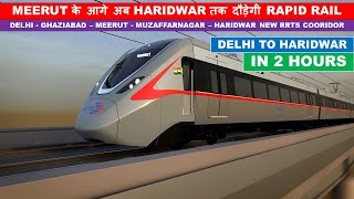 Delhi Meerut RRTS Corridor Extended to Haridwar  Rapid X  Namo Bharat Train  Papa Construction [upl. by Bollinger]