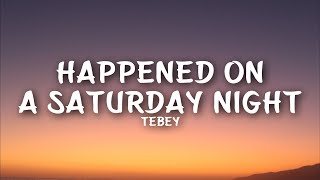 Tebey  Happened On A Saturday Night Lyrics [upl. by Rosen]