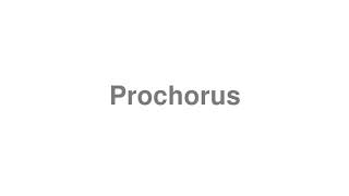 How to Pronounce quotProchorusquot [upl. by Sirehc]