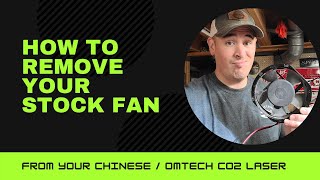 How to Remove the Stock Fan from your Chinese  OMTech Laser [upl. by Deerc]