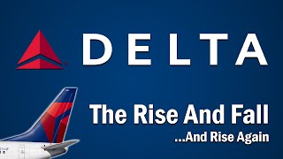 Delta Air Lines  The Rise and FallAnd Rise Again [upl. by Flavia532]