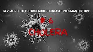 6 Cholera  Revealing the Top 10 Deadliest Diseases in Human History [upl. by Adliw]