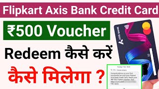 Flipkart Axis Bank Credit Card 500 Voucher Redeem  How to get ₹500 Flipkart Axis Bank Credit Card [upl. by Atiuqrahc92]