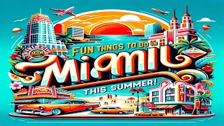 Top Fun Things to Do in Miami This Summer [upl. by Dionysus559]