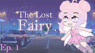 The Lost Fairy  Episode 1  Voice Acted Gacha Club Series [upl. by Giffie]