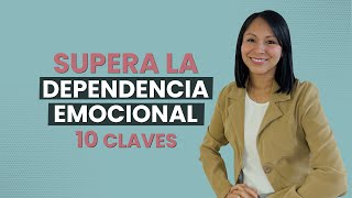 DEPENDENCIA EMOCIONAL 10 claves para superarla  Dependencia a la pareja  Psicóloga [upl. by Fellows94]