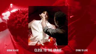 Kodak Black  Close To The Grave Official Audio [upl. by Gnud]