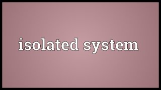 Isolated system Meaning [upl. by Ahtamat]