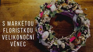 S Markétou floristkou  Velikonoční věnec 2019 [upl. by Anohsal]