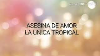 ASESINA  LA ÚNICA TROPICAL LETRA [upl. by Riabuz]