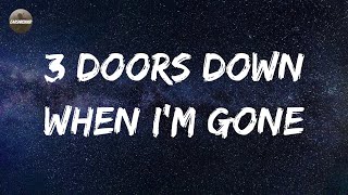 3 Doors Down  When Im Gone Lyrics [upl. by Eiramllij427]